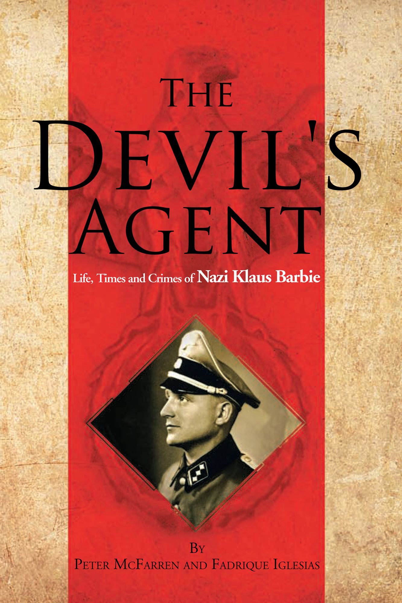 The Devil's Agent: Life, Times and Crimes of Nazi Klaus Barbie