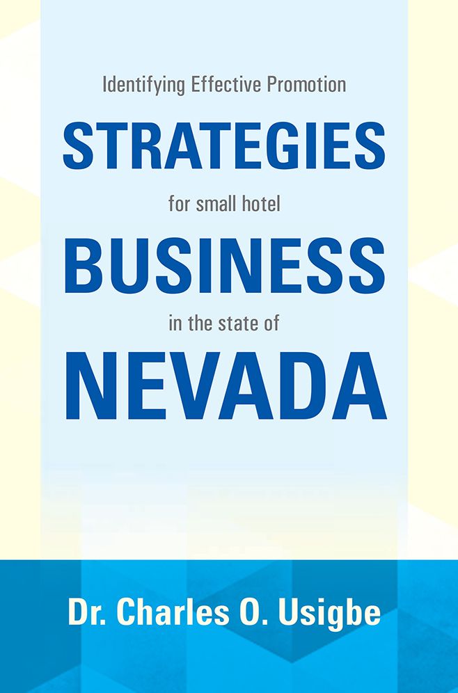 IDENTIFYING EFFECTIVE PROMOTION STRATEGIES FOR SMALL HOTEL BUSINESS IN THE STATE OF NEVADA: FOR SMALL HOTEL BUSINESS IN THE STATE OF NEVADA