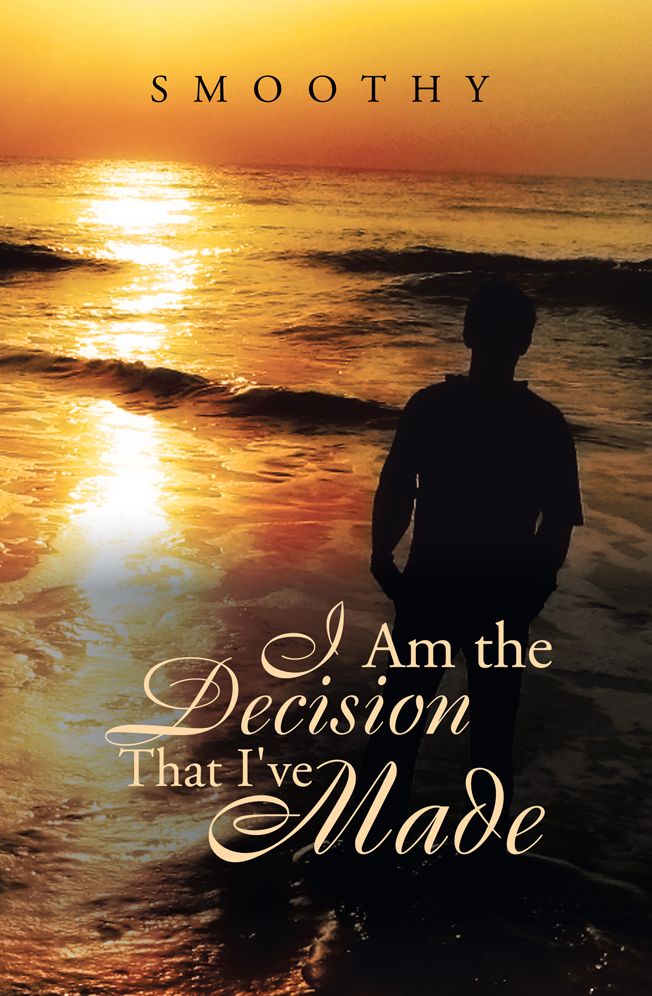 I Am The Decisions That I've Made: The World Through My Eyes