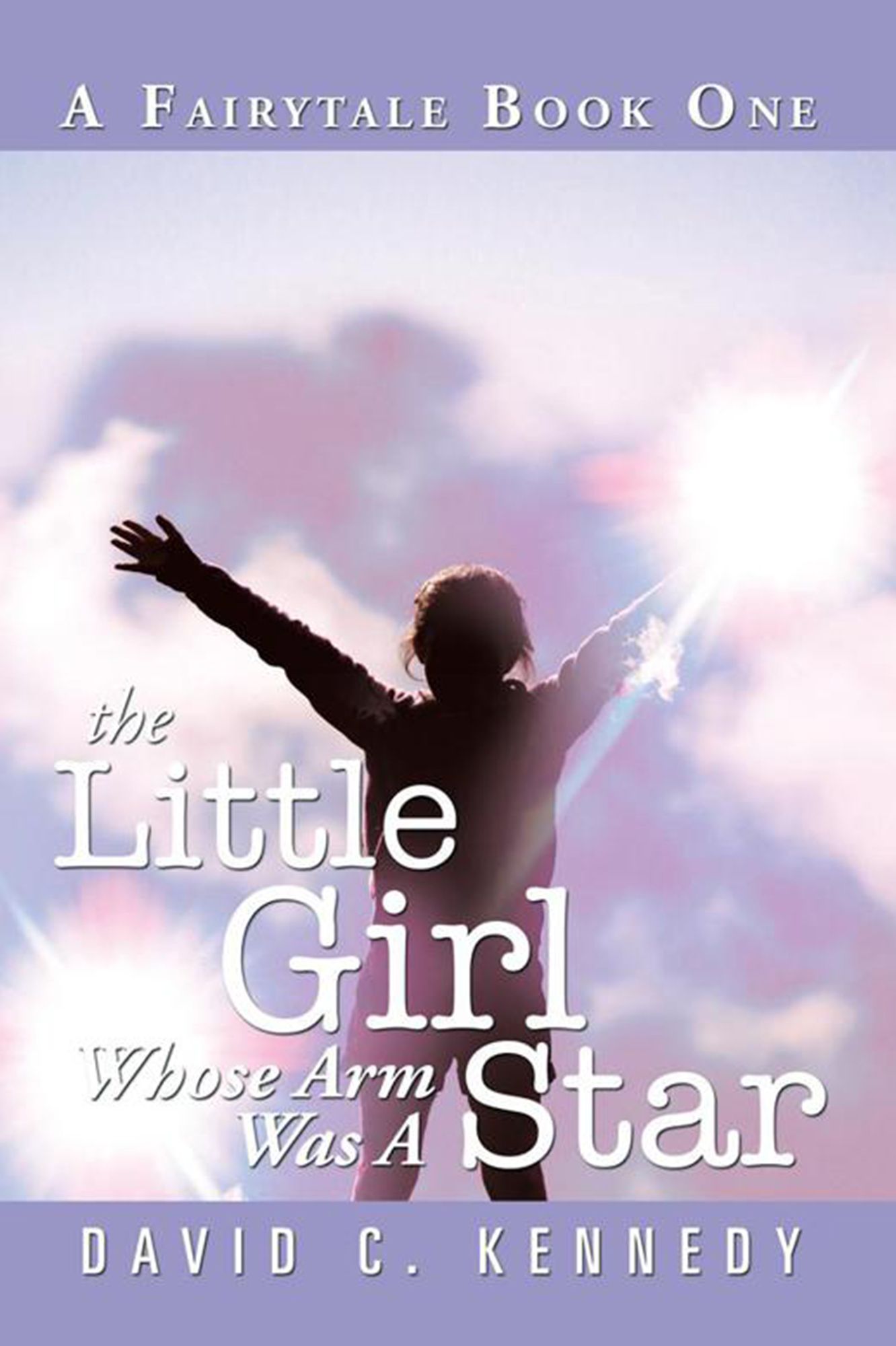 The Little Girl Whose Arm Was A Star: A Fairytale Book One