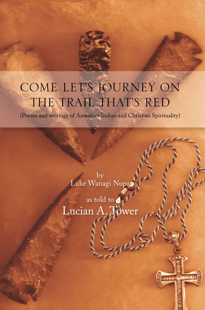 COME LET'S JOURNEY ON THE TRAIL THAT'S RED: (Poems and writings of American Indian and Christian Spirituality)