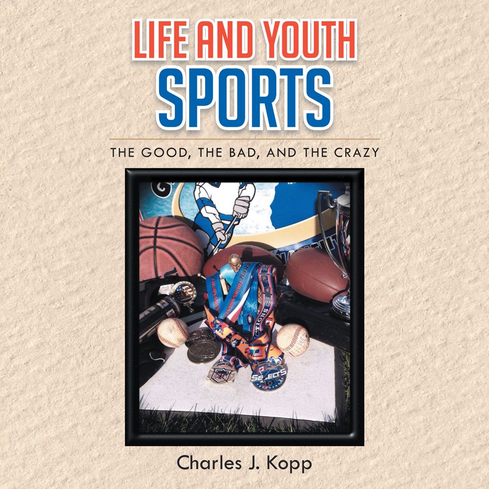 Life and Youth Sports: The Good, the Bad, and the Crazy