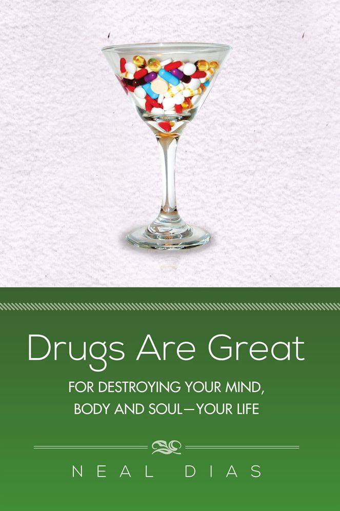 Drugs Are Great: For Destroying Your Mind, Body and Soul - Your Life