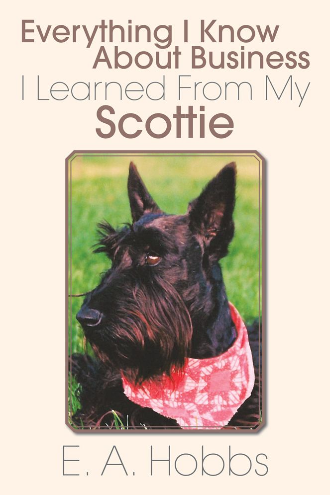 Everything I Know About Business I Learned From My Scottie