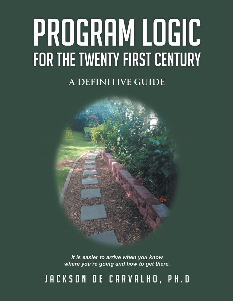 PROGRAM LOGIC FOR THE TWENTY FIRST CENTURY: A DEFINITIVE GUIDE