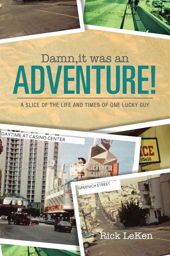 Damn, it was an ADVENTURE!: A slice of the life and times of one lucky guy