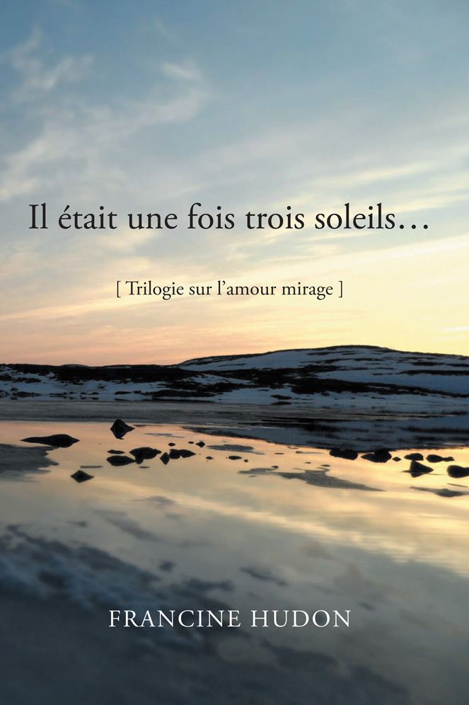 Il était une fois trois soleils...: Trilogie sur l'amour mirage