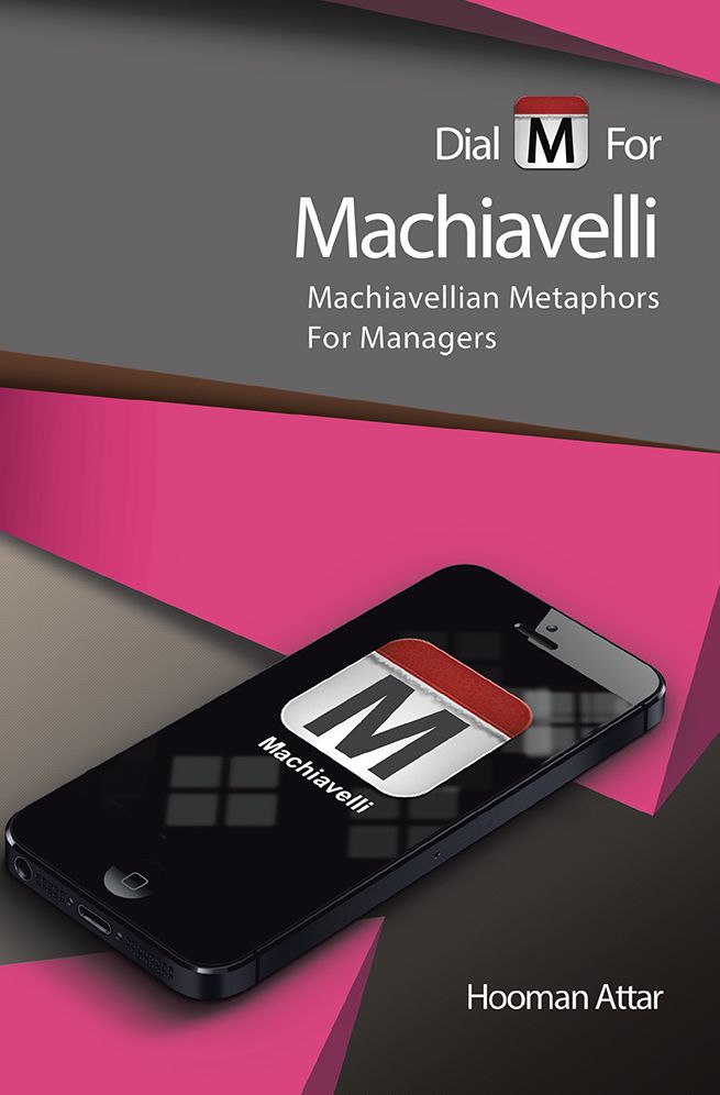 Dial "M" for Machiavelli: Machiavellian Metaphors For Managers