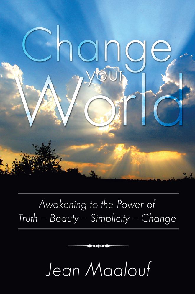 Change your World: Awakening to the Power of Truth - Beauty - Simplicity - Change