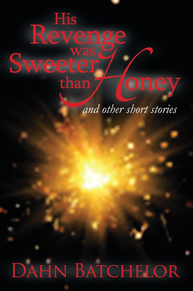 His Revenge was Sweeter than Honey: and Other Short Stories