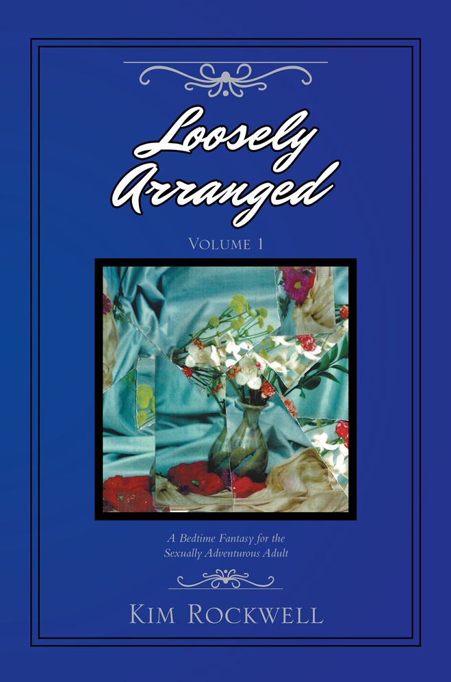 Loosely Arranged Volume I: A Bedtime Fantasy for the Sexually Adventurous Adult