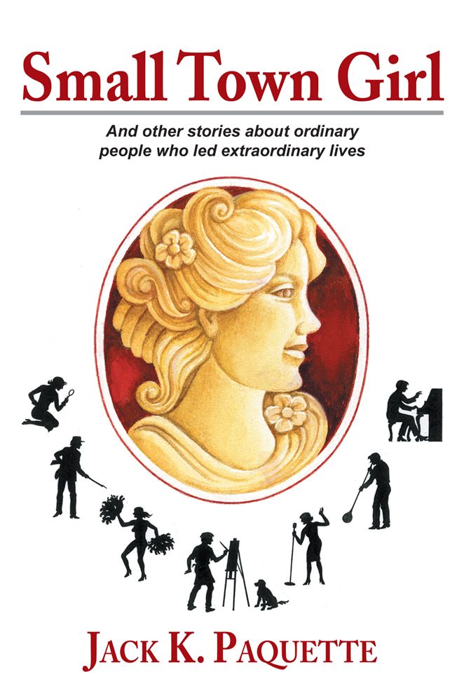Small Town Girl: And other stories about ordinary people who led extraordinary lives