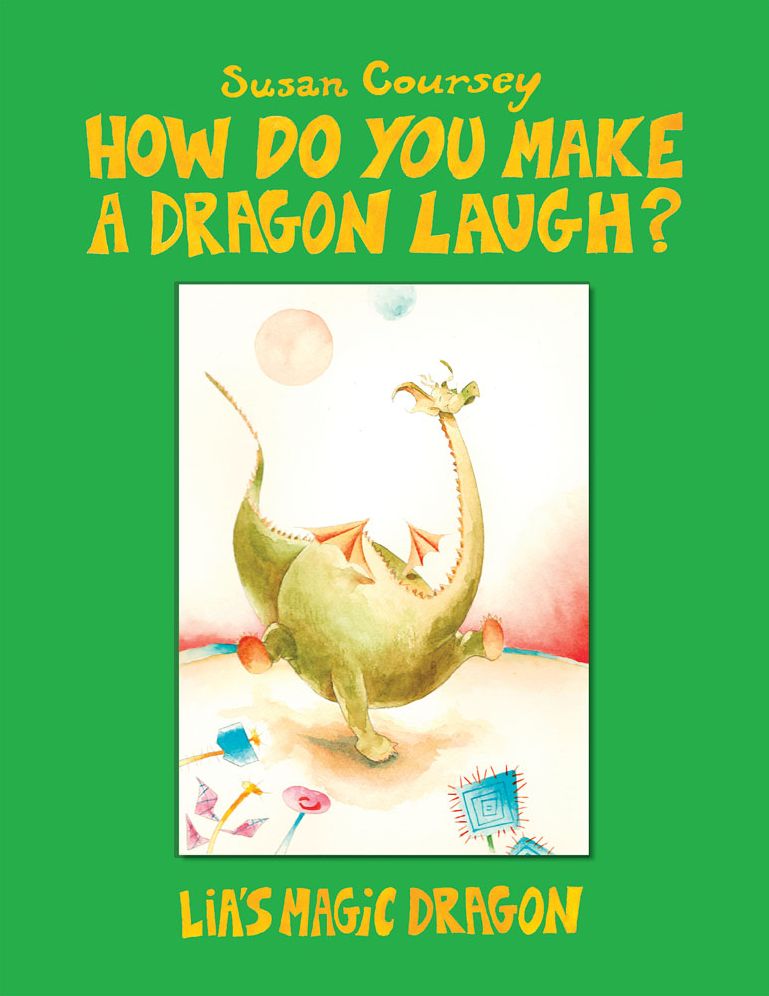 How Do You Make a Dragon Laugh?: Lia'S Magic Dragon
