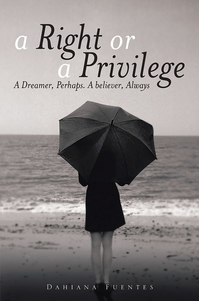 A Right or a Privilege: A Dreamer, Perhaps. A believer, Always