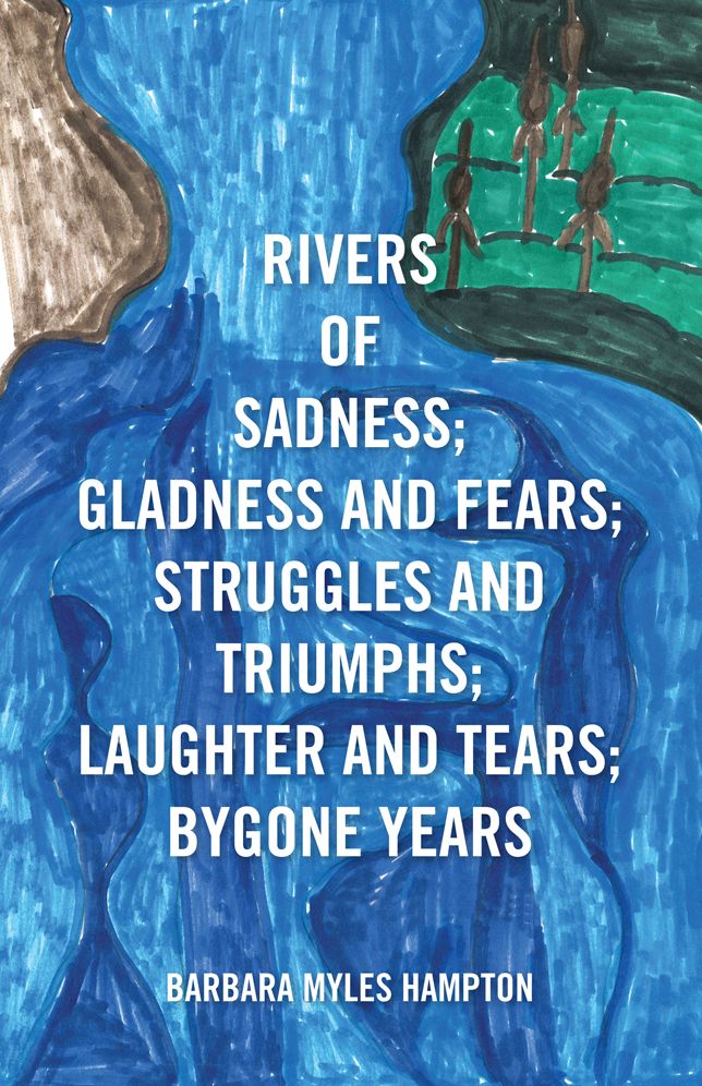 Rivers of Sadness; Gladness and Fears; Struggles and Triumphs; Laughter and Tears; Bygone Years