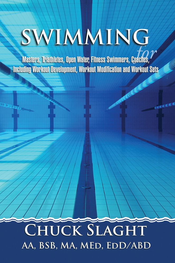 SWIMMING for Masters, Triathletes, Open Water, Fitness Swimmers, Coaches, Including Workout Development, Workout Modification and Workout Sets