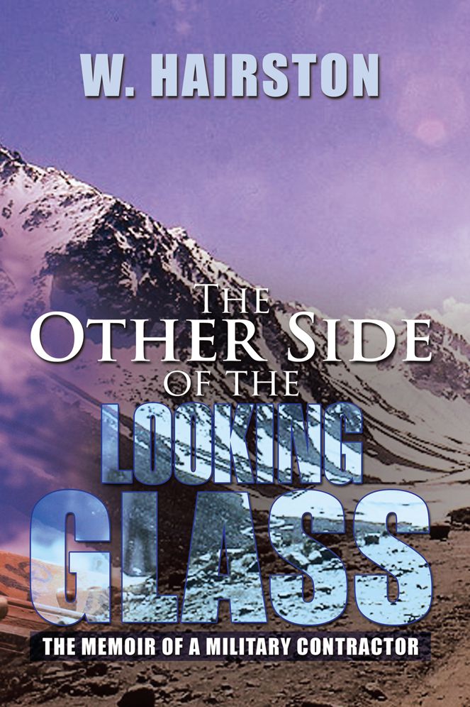 The Other Side of the Looking Glass: The Memoir of a military contractor