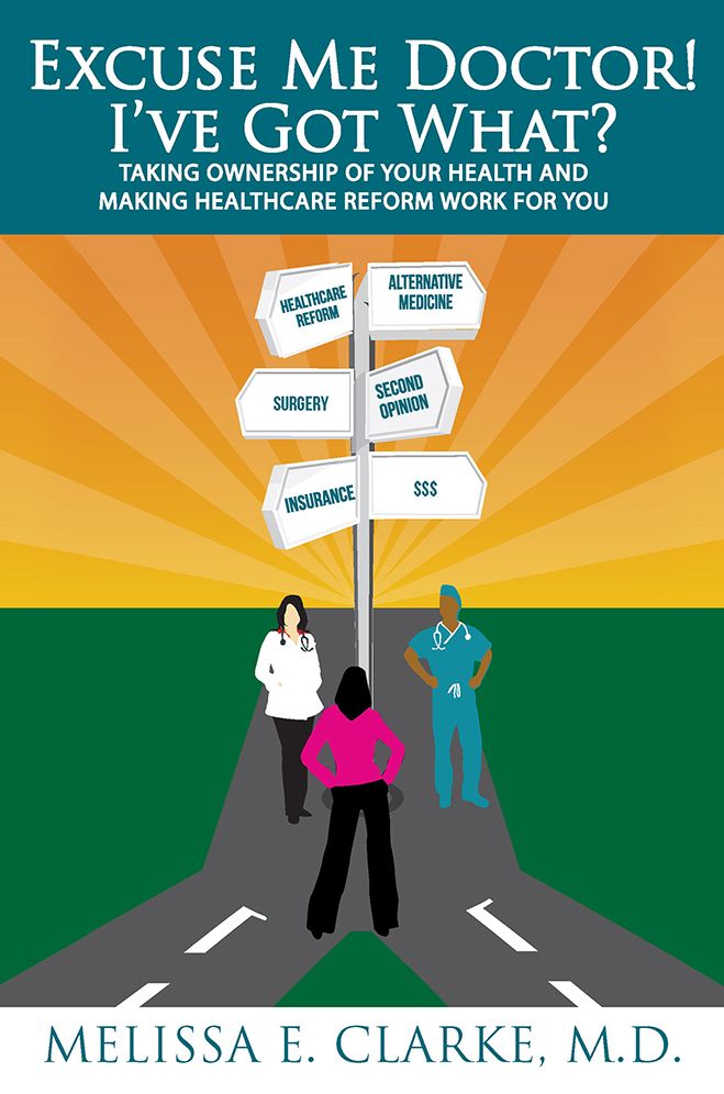 "Excuse Me Doctor! I've Got What?": Taking Ownership of Your Health and Making Healthcare Reform Work for You