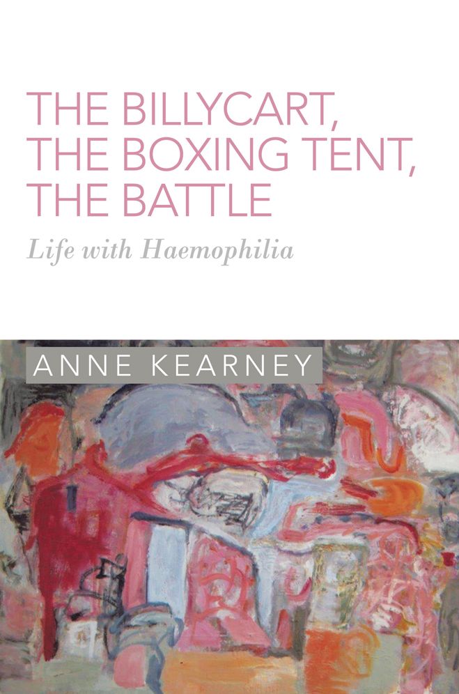 The Billycart, The Boxing Tent, The Battle: Life with Haemophilia