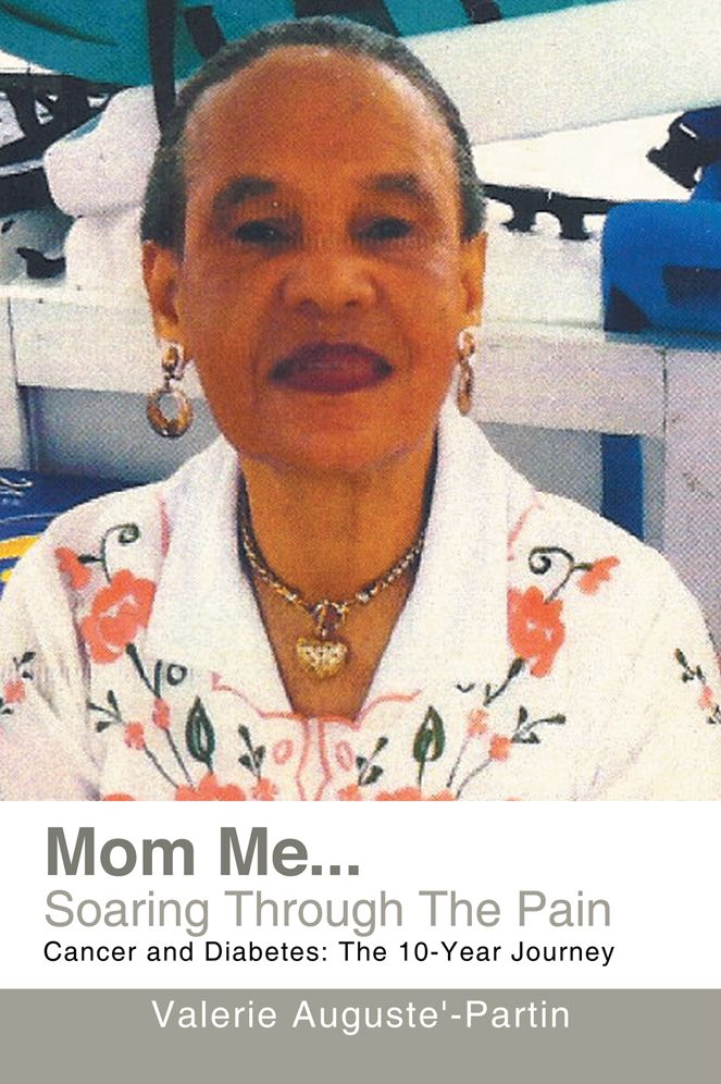 Mom Me... Soaring Through The Pain: Cancer and Diabetes: The 10-Year Journey