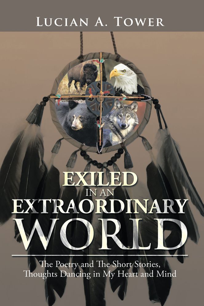 EXILED IN AN EXTRAORDINARY WORLD: The Poetry and The Short Stories, Thoughts Dancing in My Heart and Mind