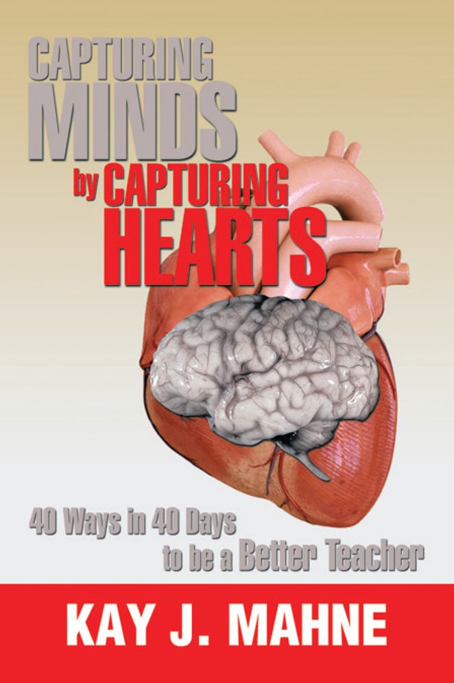 Capturing Minds by Capturing Hearts: 40 Ways in 40 Days to be a Better Teacher