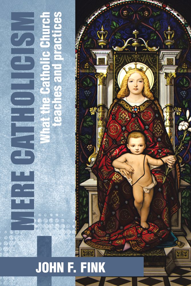 MERE CATHOLICISM: What the Catholic Church teaches and practices