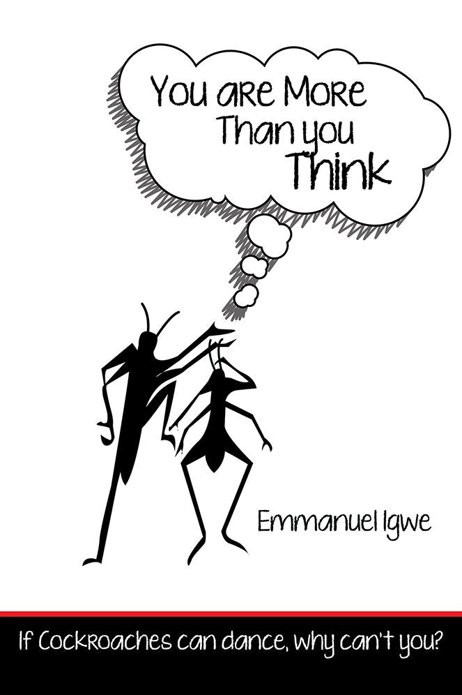You Are More Than You Think: If Cockroaches can dance, why can't you?