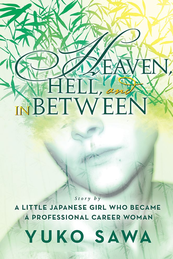 Heaven, Hell, and in Between: Story by a Little Japanese Girl Who became a Professional Career Woman