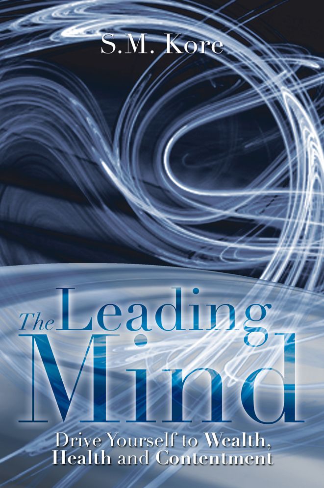 The Leading Mind: Drive Yourself to Wealth, Health and Contentment