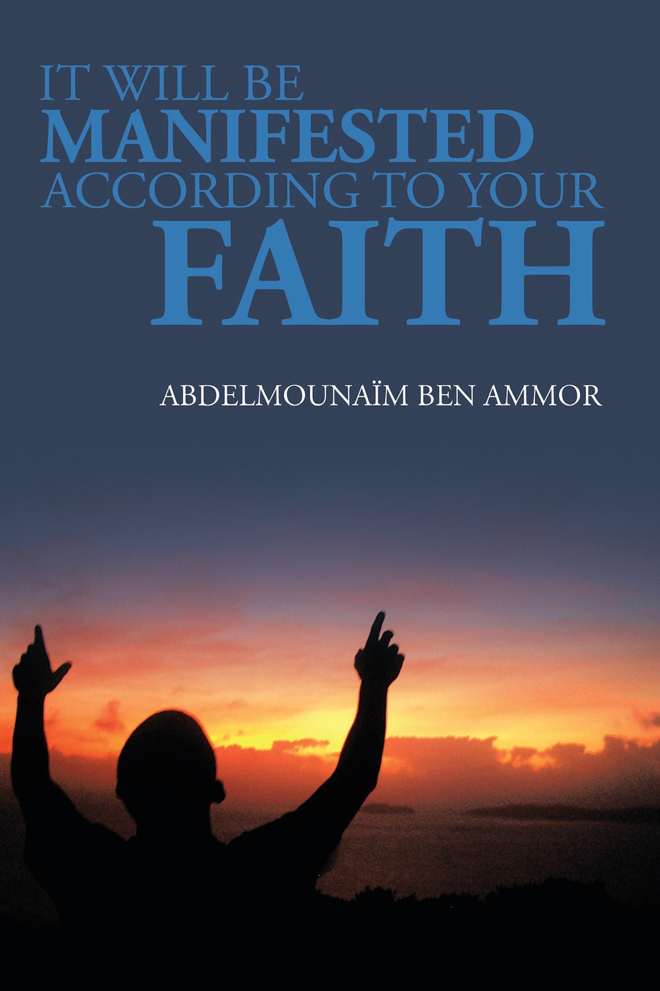 IT WILL BE MANIFESTED ACCORDING TO YOUR FAITH