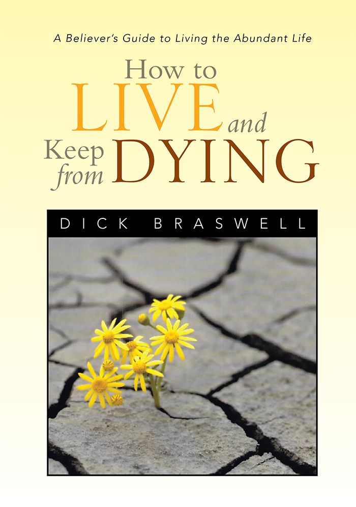 How to Live and Keep from Dying: A Believer's Guide to Living the Abundant Life