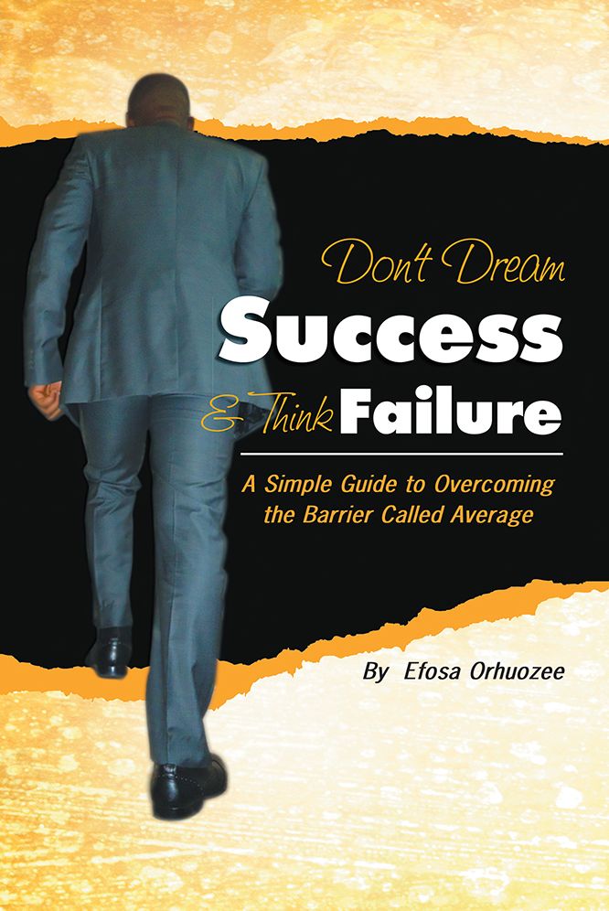 Don't Dream Success & Think Failure: A Simple Guide to Overcoming the Barrier Called Average