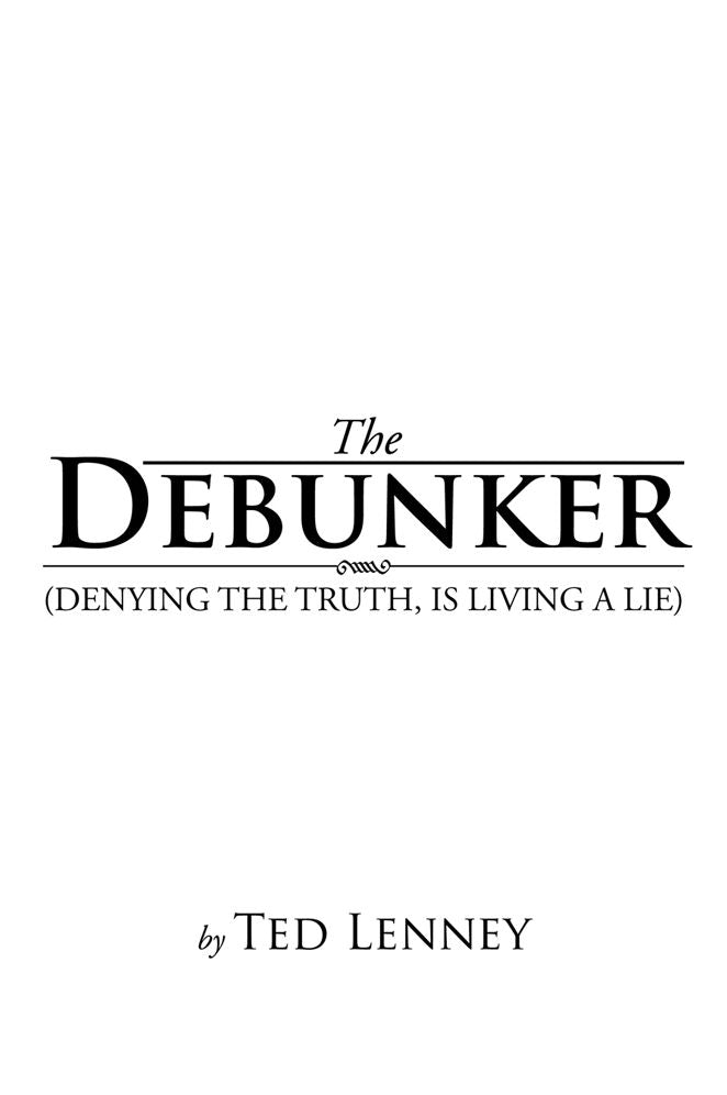 THE DEBUNKER: (DENYING THE TRUTH, IS LIVING A LIE)
