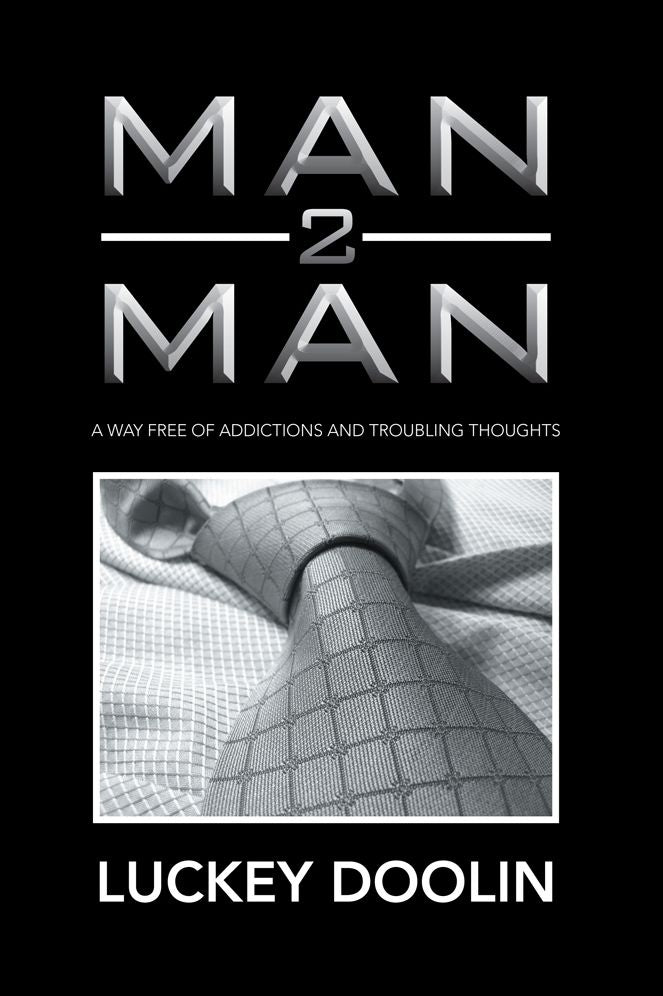 Man 2 Man: A Way Free of Addictions and Troubling Thoughts
