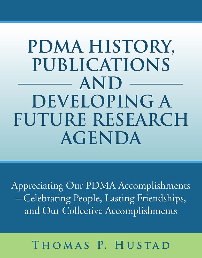 PDMA HISTORY, PUBLICATIONS AND DEVELOPING A FUTURE RESEARCH AGENDA: Appreciating Our PDMA Accomplishments - Celebrating People, Lasting Friendships, and Our Collective Accomplishments