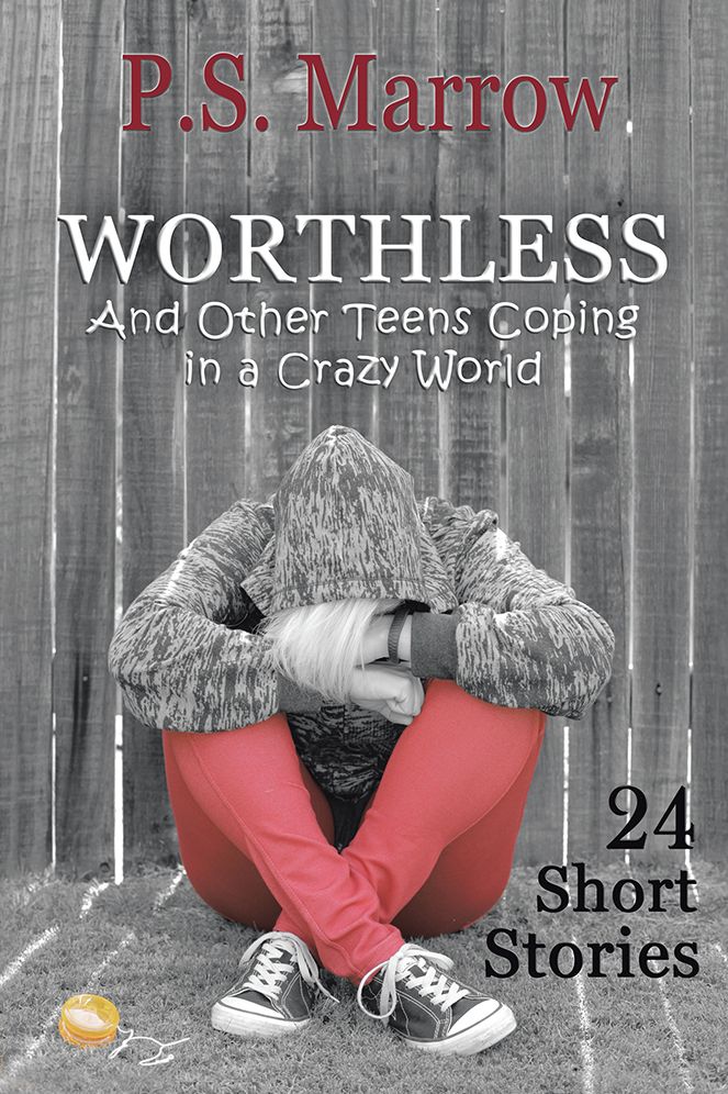 WORTHLESS And Other Teens Coping in a Crazy World: 24 Short Stories
