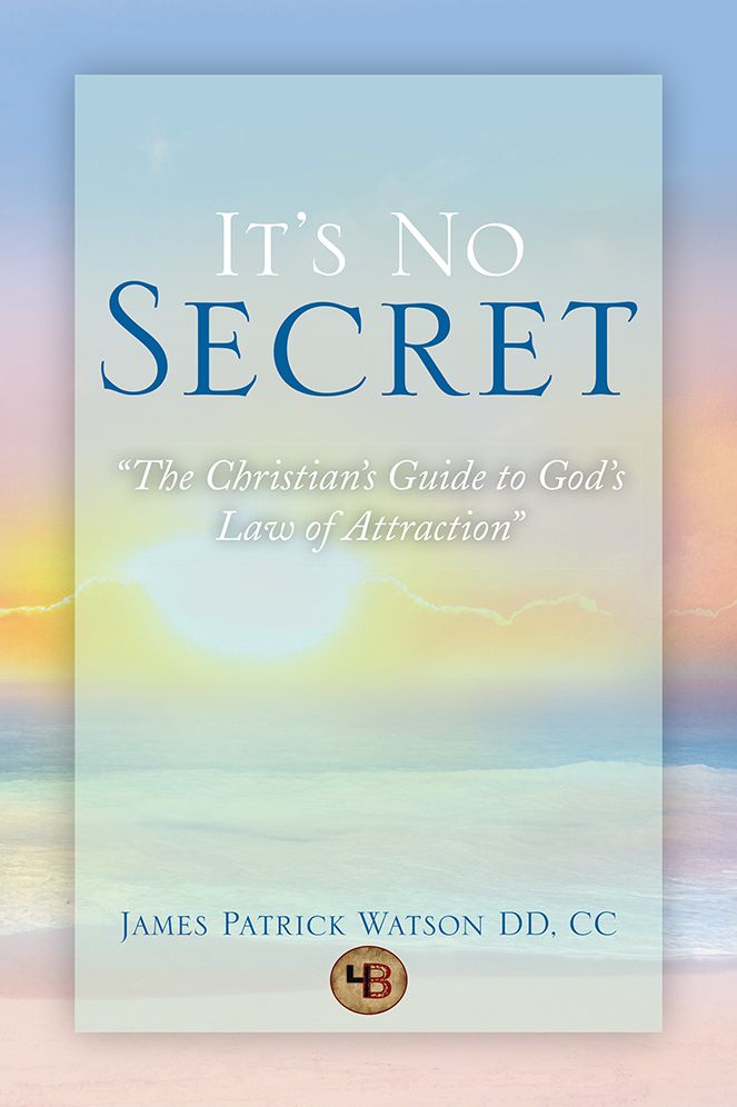 It's No Secret: The Christian's Guide to God's Law of Attraction