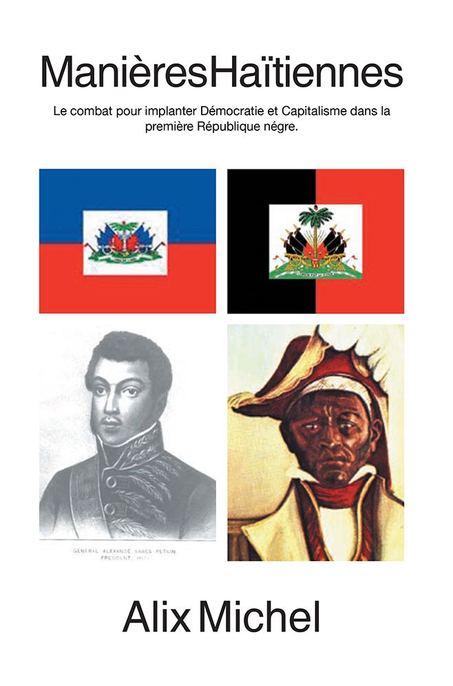 Manières Haïtiennes: Le combat pour implanter Démocratie et Capitalisme dans la première République négre.