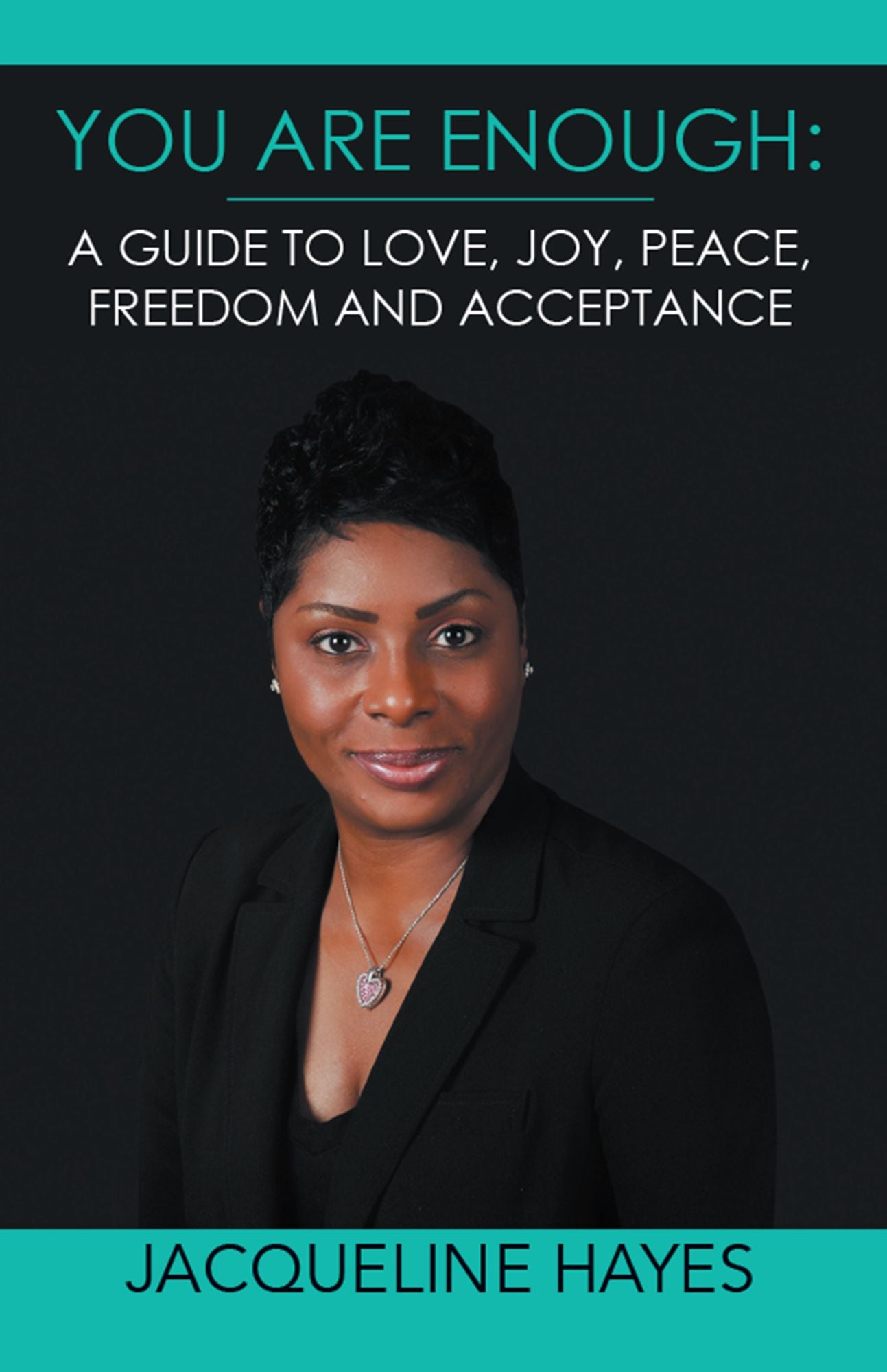 You Are Enough: A Guide to Love, Joy, Peace, Freedom and Acceptance