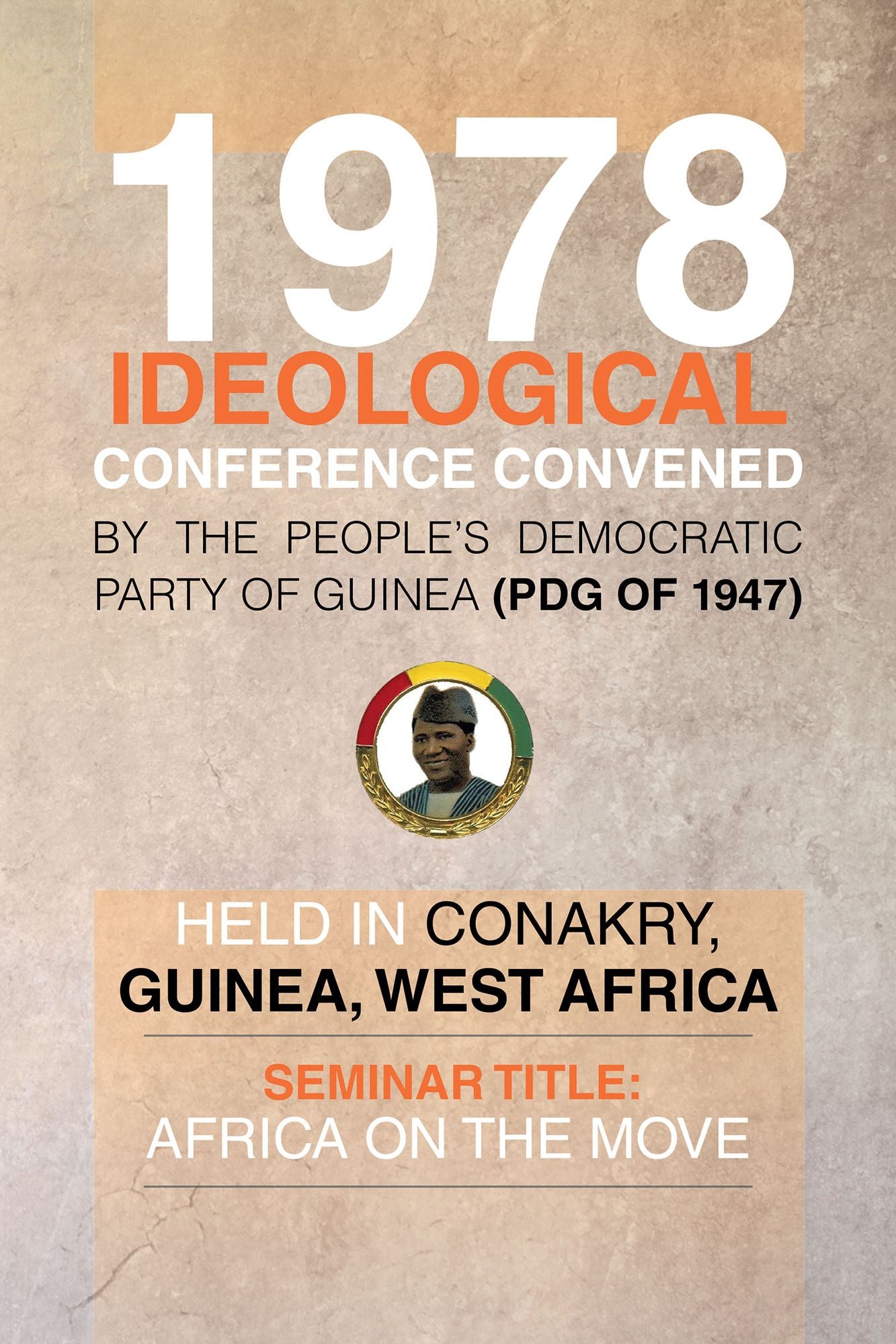 1978 Ideological Conference convened by the People's Democratic Party of Guinea (PDG) held in Conakry, Guinea, West Africa: Seminar Title: Africa On the Move