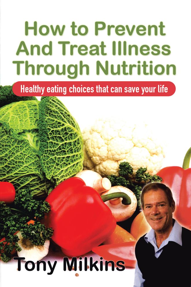 How To Prevent And Treat Illness Through Nutrition: Healthy eating choices that can save your life.
