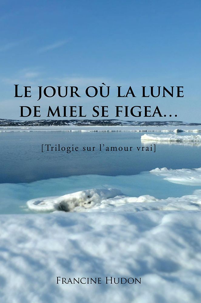 Le jour où la lune de miel se figea...: Trilogie sur l'amour vrai