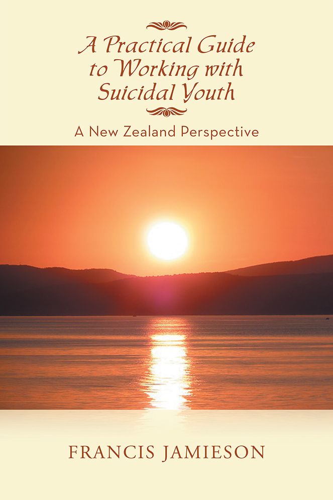 A Practical Guide to Working with Suicidal Youth: A New Zealand Perspective