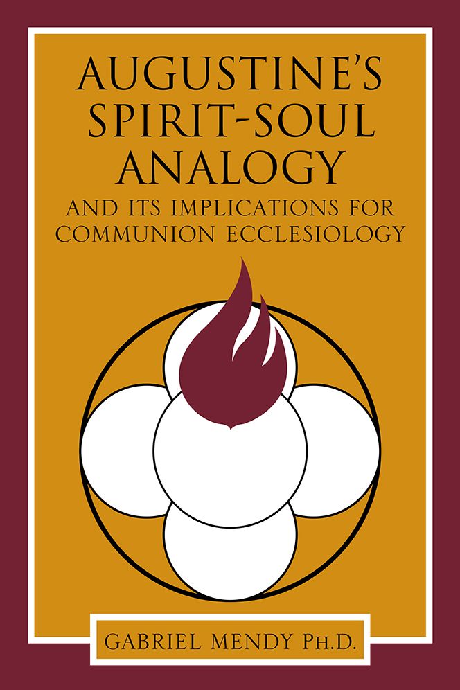 AUGUSTINE'S SPIRIT-SOUL ANALOGY: AND ITS IMPLICATIONS FOR COMMUNION ECCLESIOLOGY