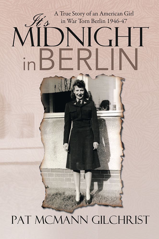 IT'S MIDNIGHT IN BERLIN: A True Story of an American Girl in War Torn Berlin 1946-47