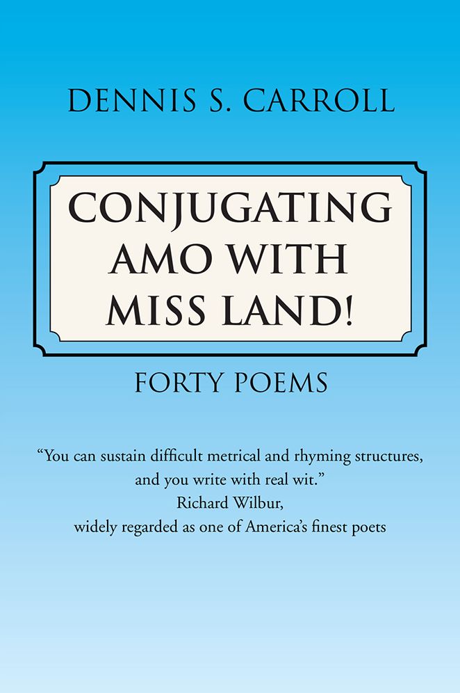 Conjugating Amo with Miss Land!: Forty Poems