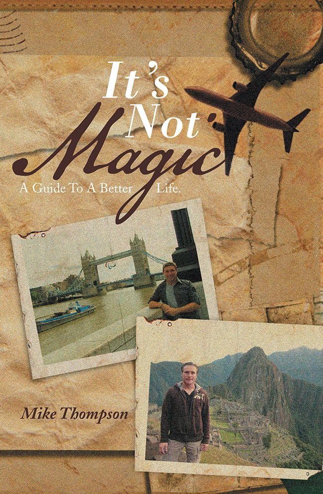 It's Not Magic: A Guide To A Better Life.
