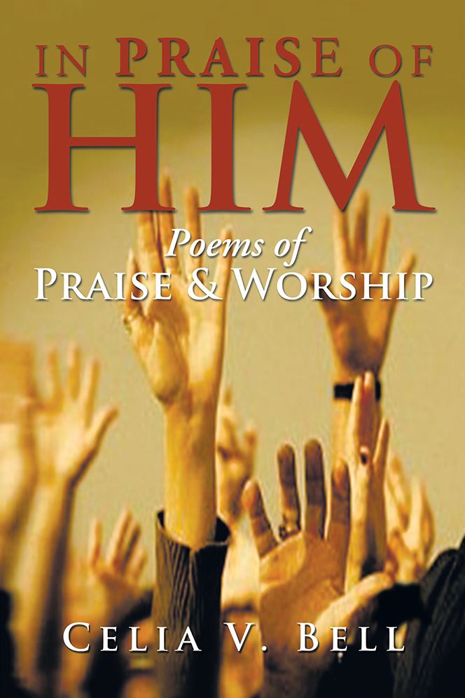 IN PRAISE OF HIM: Poems of Praise & Worship