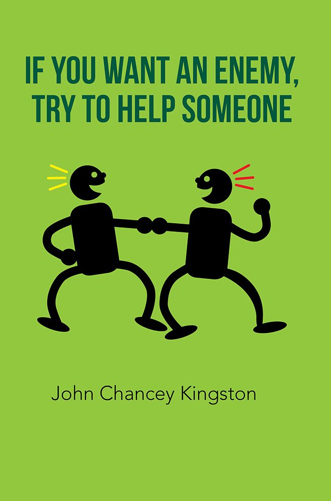 If You Want an Enemy, Try to Help Someone